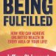 Being Fulfilled: How You Can Achieve Unlimited Wealth in Every Area of Your Life!